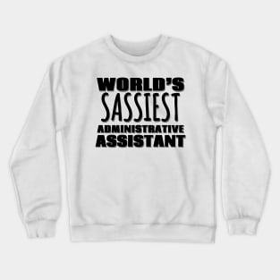 World's Sassiest Administrative Assistant Crewneck Sweatshirt